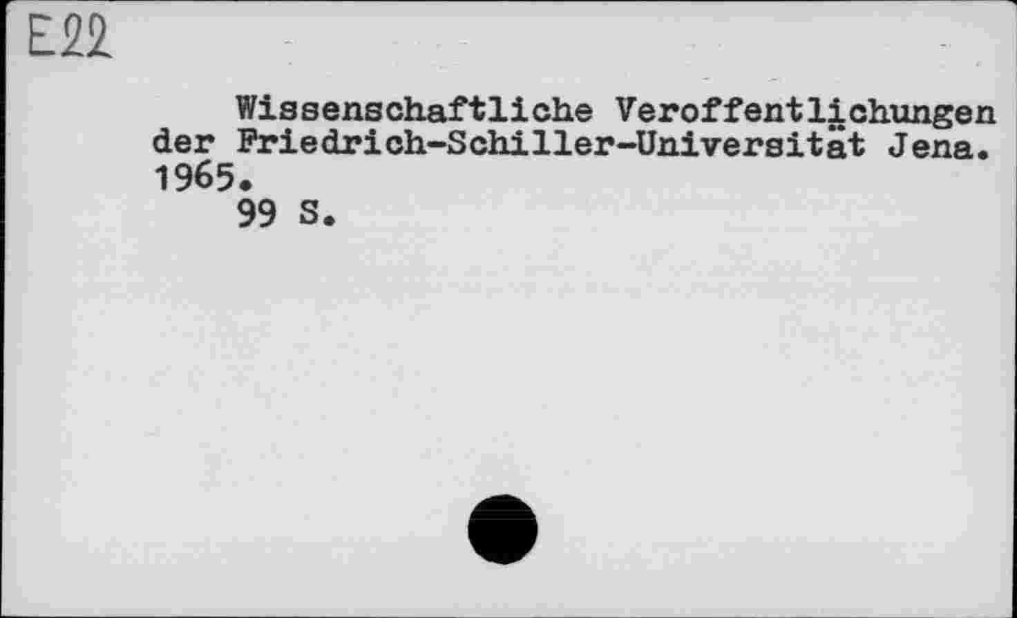 ﻿Е22
Wissenschaftliche Veröffentlichungen der Friedrich-Schiller-Universität Jena. 1965.
99 S.